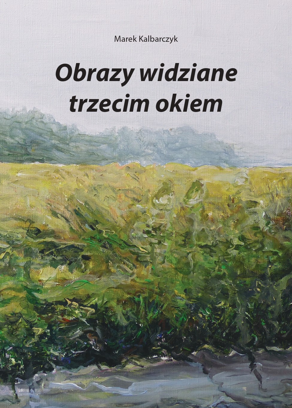 Okładka książki: Obrazy widziane trzecim okiem. Marek Kalbarczyk