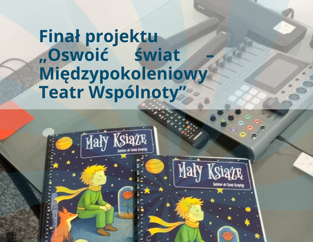 Teatr, który łączy pokolenia. Finał projektu „Oswoić świat – Międzypokoleniowy Teatr Wspólnoty”